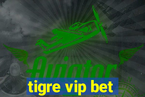 tigre vip bet